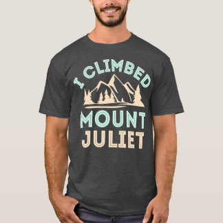 I Climbed Mount Juliet  Mountain Climbing      T-Shirt