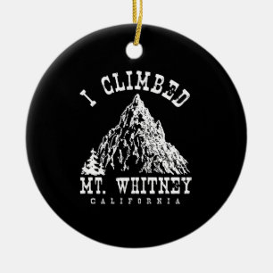 I Climbed Mt. Whitney California Ceramic Ornament