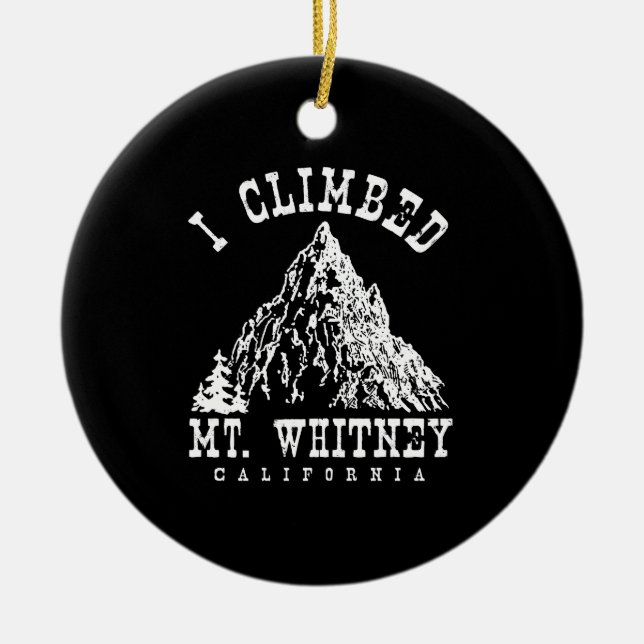 I Climbed Mt. Whitney California Ceramic Ornament (Front)