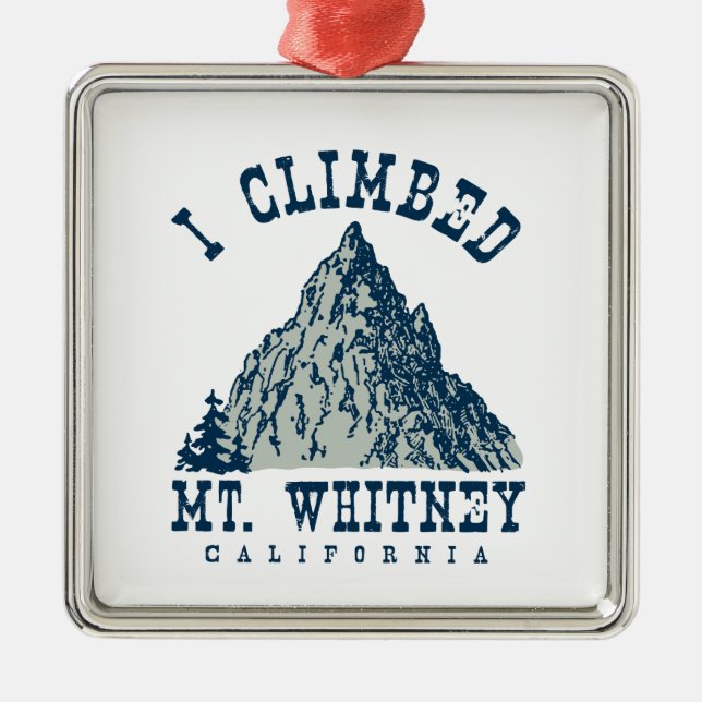 I Climbed Mt. Whitney California Metal Ornament (Front)