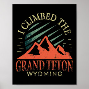 I Climbed The Grand Teton Climbing Hiking Grand Te Poster