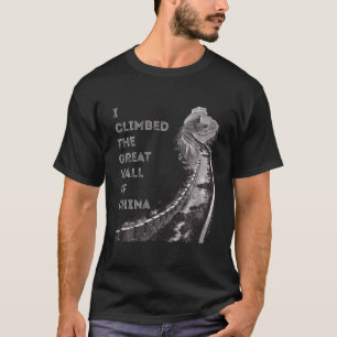 I Climbed The Great Wall Of China T-Shirt