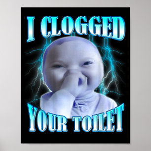 I clogged your toilet funny ai baby meme brainrot poster