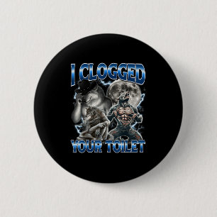 I Clogged Your Toilet Funny Alpha Wolf Meme Stud B 6 Cm Round Badge