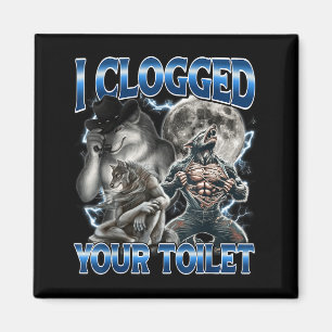 I Clogged Your Toilet Funny Alpha Wolf Meme Stud B Magnet