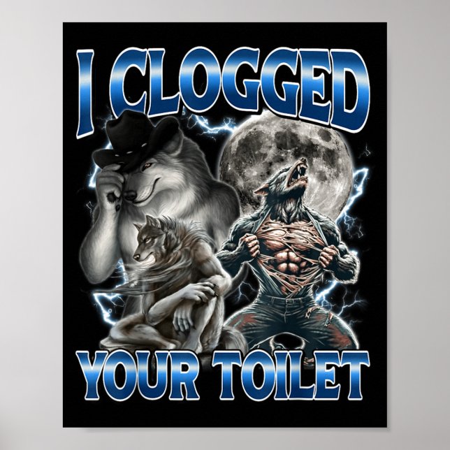I Clogged Your Toilet Funny Alpha Wolf Meme Stud B Poster (Front)