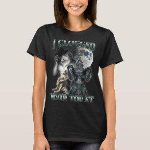 I Clogged Your Toilet Funny Alpha Wolf Meme T-Shirt