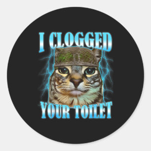 I clogged your toilet funny cat war meme brainrot classic round sticker