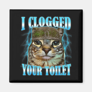 I clogged your toilet funny cat war meme brainrot magnet