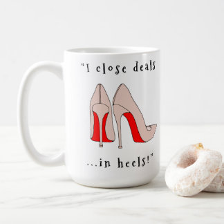I close deals in heels! coffee mug