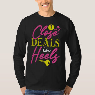 I Close Deals In Heels Realtor T-Shirt