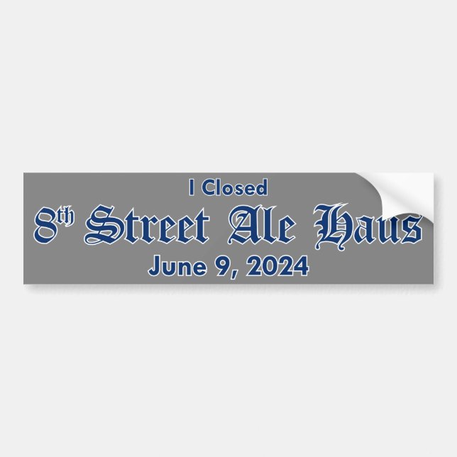 I Closed 8th Street Ale Haus Sticker - Grey (Front)