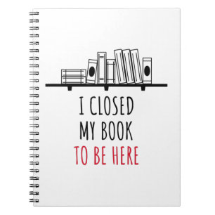 I Closed My Book To Be Here