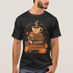I Closed My Book To Be Here Pumpkin Spice Autumn R T-Shirt