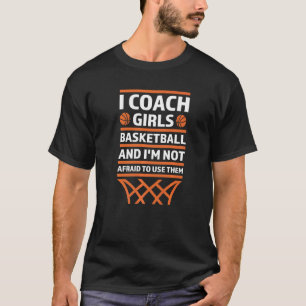 I Coach Girls Baskteball I'm Not Afraid Basketball T-Shirt