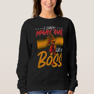 I Coach Muay Thai Like A Boss Fighter Combat Love Sweatshirt