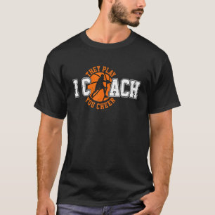 I Coach They Play You Cheer   Basketball Coach Coa T-Shirt