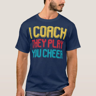 I coach they play you cheer T-Shirt