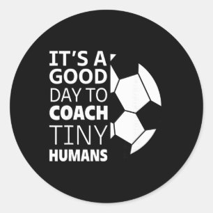I Coach Tiny Humans Funny Soccer Coach Trainer Out Classic Round Sticker