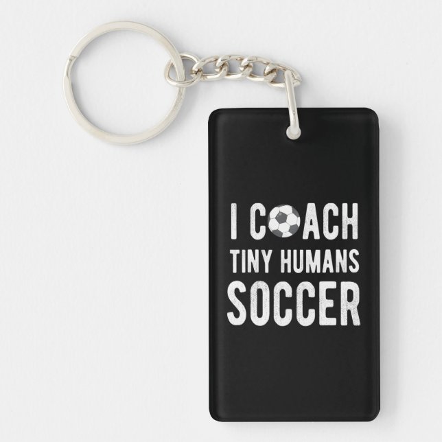 I Coach Tiny Humans Soccer Educator PE Teacher Key Ring (Front)