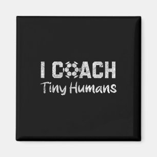 I Coach Tiny Humans Soccer Humor Funny Soccer Dad  Magnet