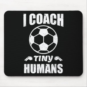 I Coach Tiny Humans Soccer Ll Fun Quote Footll Mouse Pad