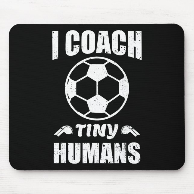 I Coach Tiny Humans Soccer Ll Fun Quote Footll  Mouse Pad (Front)
