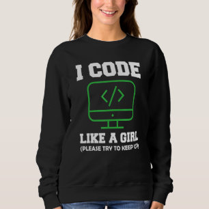 I Code Like A Girl Computer Programming Cute Scien Sweatshirt