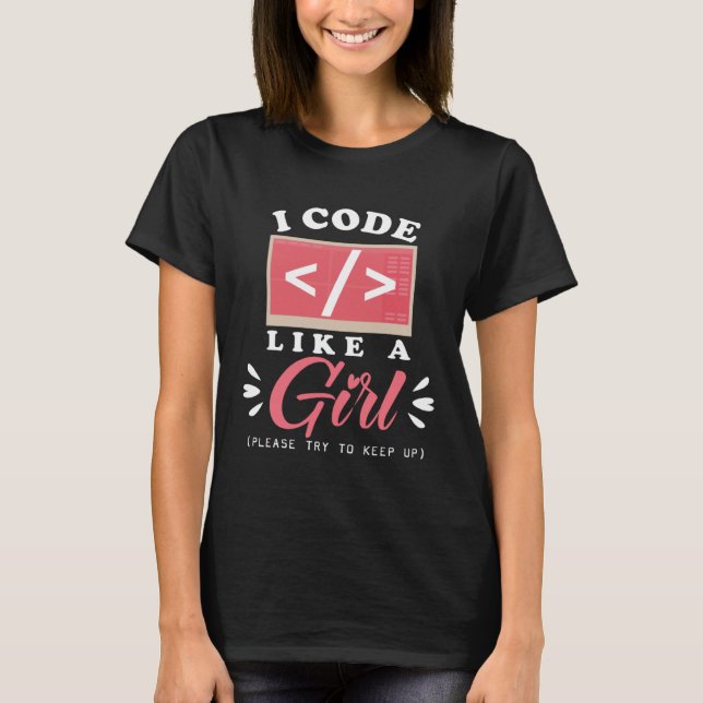 I Code Like A Girl Computer Programming Cute Scien T-Shirt (Front)