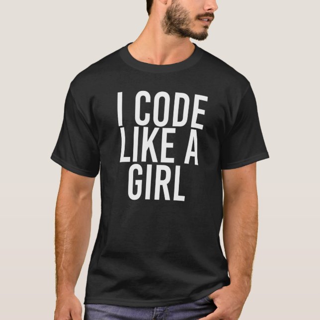 I Code Like A Girl  Programmer It Nerd  Idea T-Shirt (Front)