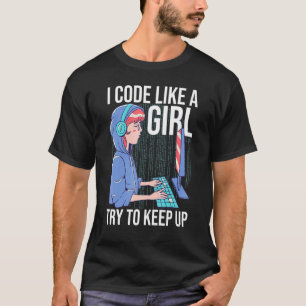 I Code Like A Girl Try To Keep Up 2 T-Shirt