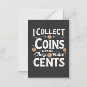 I Collect Coins Because They Make Cents Collector Card