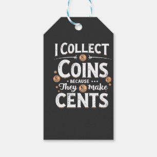 I Collect Coins Because They Make Cents Collector Gift Tags