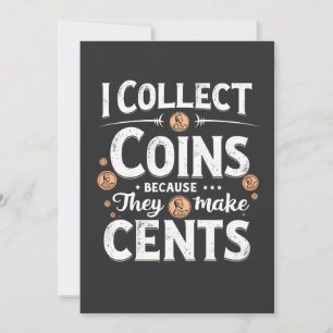 I Collect Coins Because They Make Cents Collector Invitation