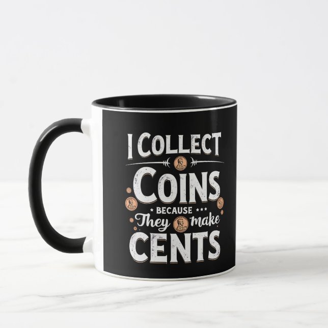 I Collect Coins Because They Make Cents Collector Mug (Left)