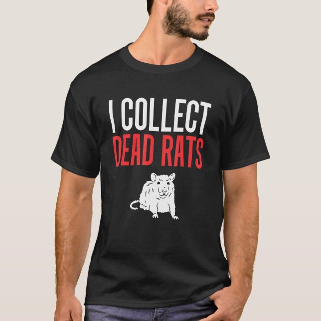 I Collect Dead Rats Exterminator Pest Control T-Shirt (Front)