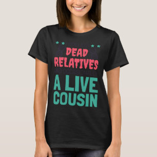 I Collect Dead Relatives And A Live Cousin Genealo T-Shirt