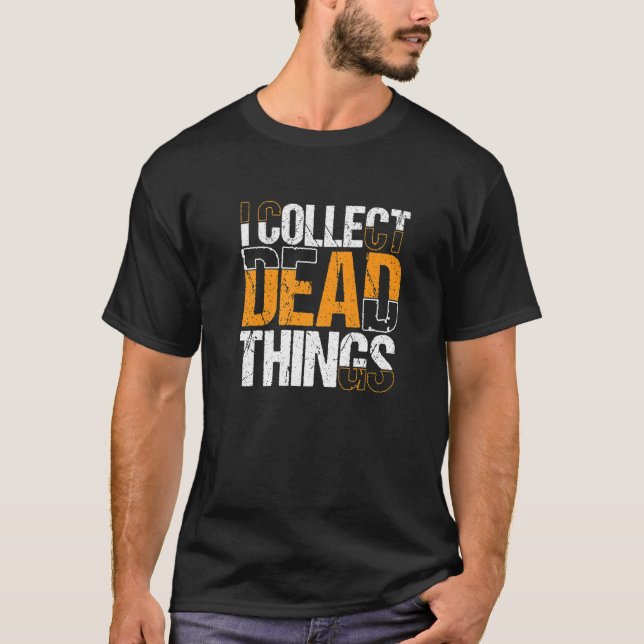 I Collect Dead Things Taxidermy Taxidermist  10 T-Shirt (Front)
