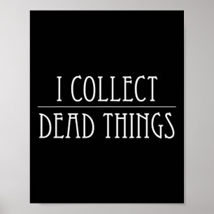 I Collect Dead Things Taxidermy Taxidermist Prepar Poster