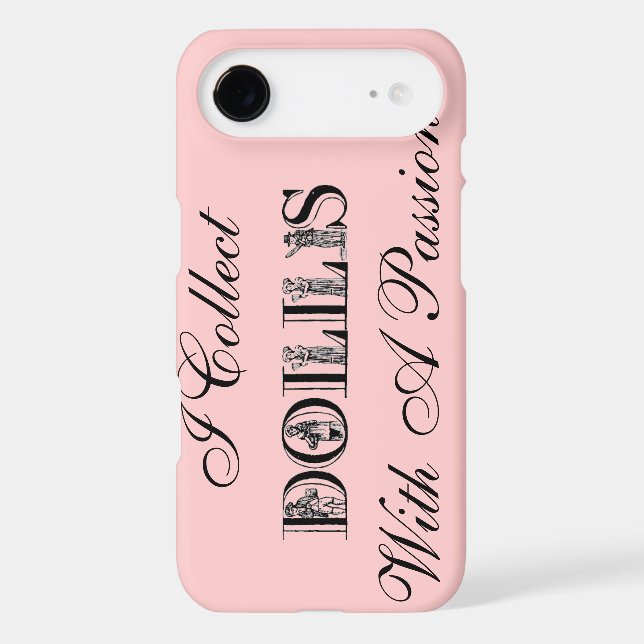 I Collect DOLLS With A Passion iphone case cover (Back)