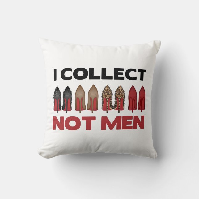 I COLLECT SHOES NOT MEN CUSHION (Front)