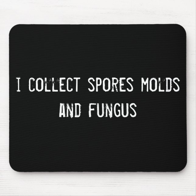 i collect spores molds and fungus mouse pad (Front)