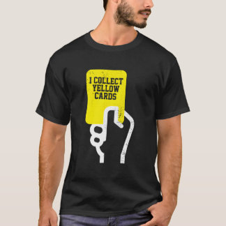 I Collect Yellow Cards Soccer Player Saying T-Shirt