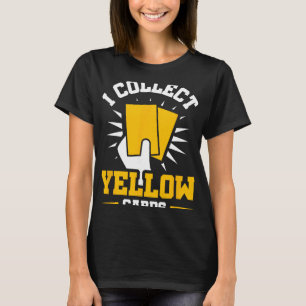 I Collect Yellow Cards  T-Shirt