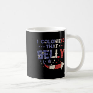 I Colonised That Belly 4th Of July Pregnancy Dad M Coffee Mug