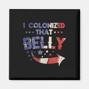 I Colonised That Belly 4th Of July Pregnancy Dad M Magnet