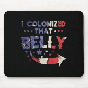 I Colonised That Belly 4th Of July Pregnancy Dad M Mouse Pad
