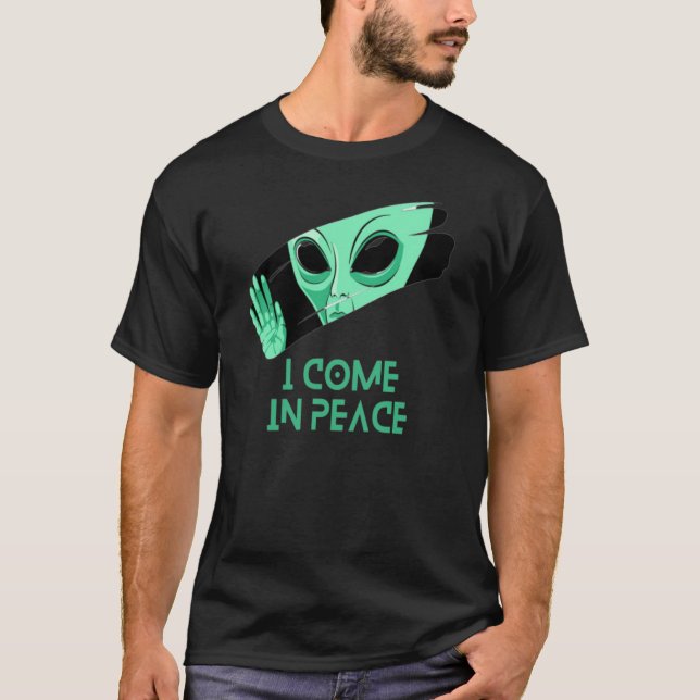 I come in peace T-Shirt (Front)