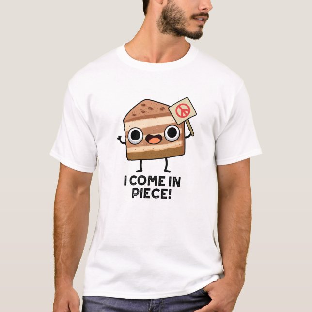 I Come In Piece Funny Cake Pun  T-Shirt (Front)