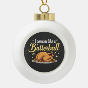 I Come Like a Butterball Turkey Thanksgiving Ceramic Ball Christmas Ornament